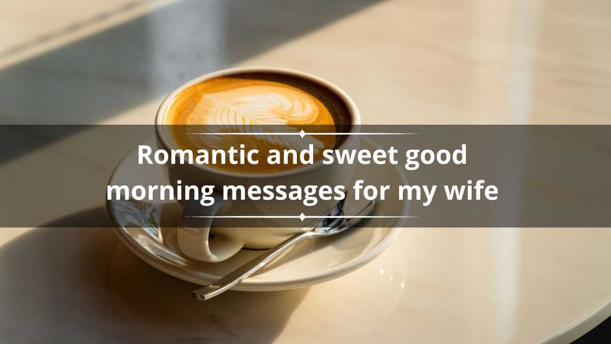 200+ romantic and sweet good morning messages for your wife