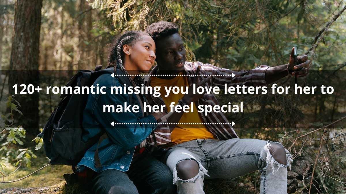 120+ romantic missing you love letters for her to make her feel special