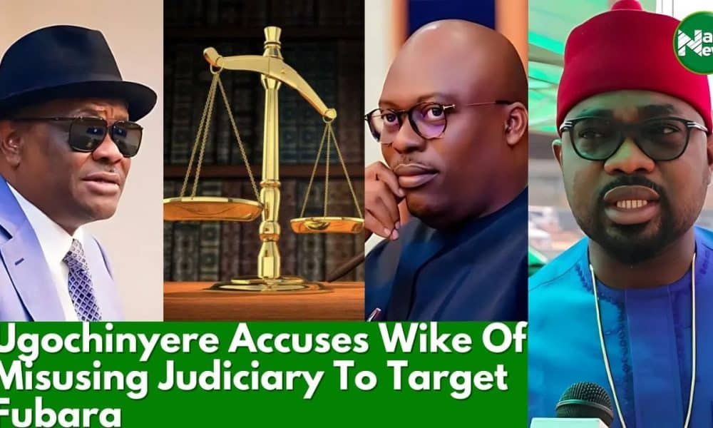 Ugochinyere Accuses Wike Of Using Judiciary To Frustrate Fubara