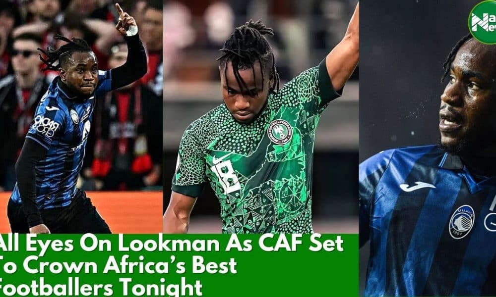 All Eyes On Nigeria’s Lookman As CAF Crowns Africa Best Footballers Tonight