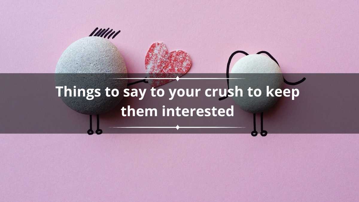 220+ cute things to say to your crush to keep them interested