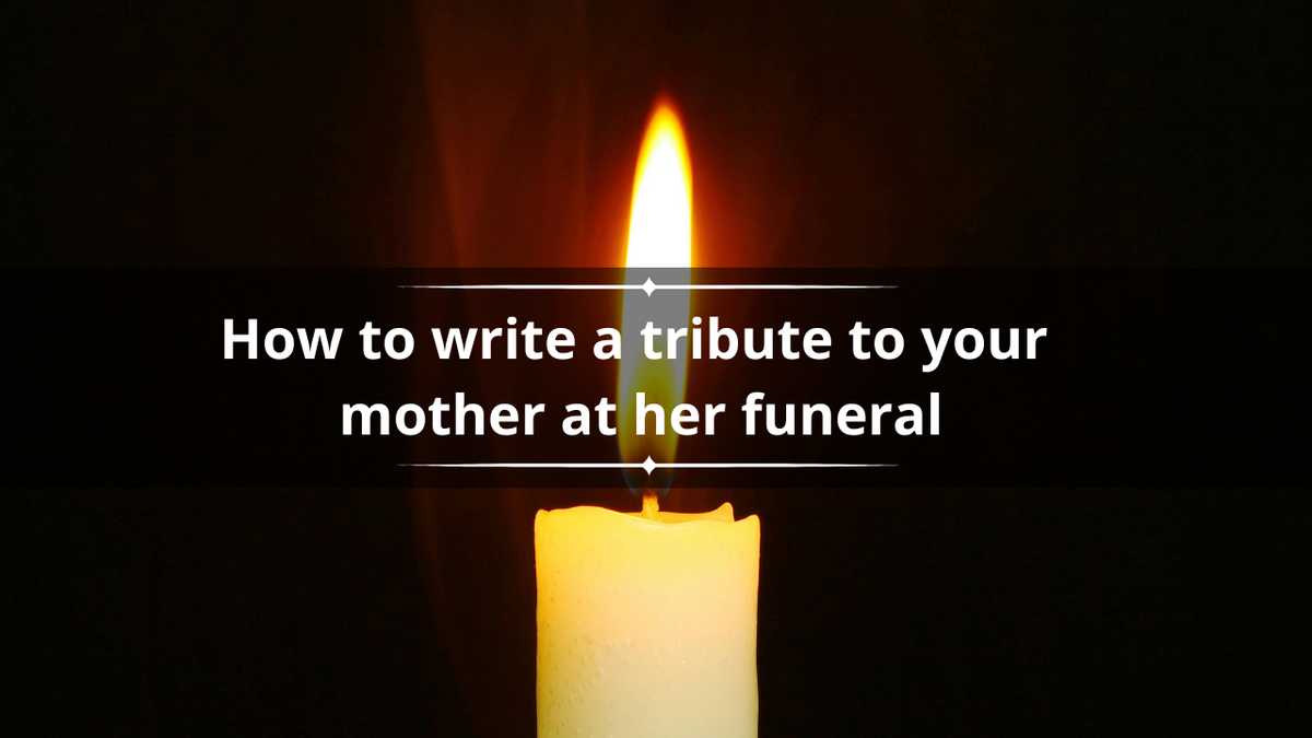 How to write a tribute to your mother at her funeral? 30+ examples