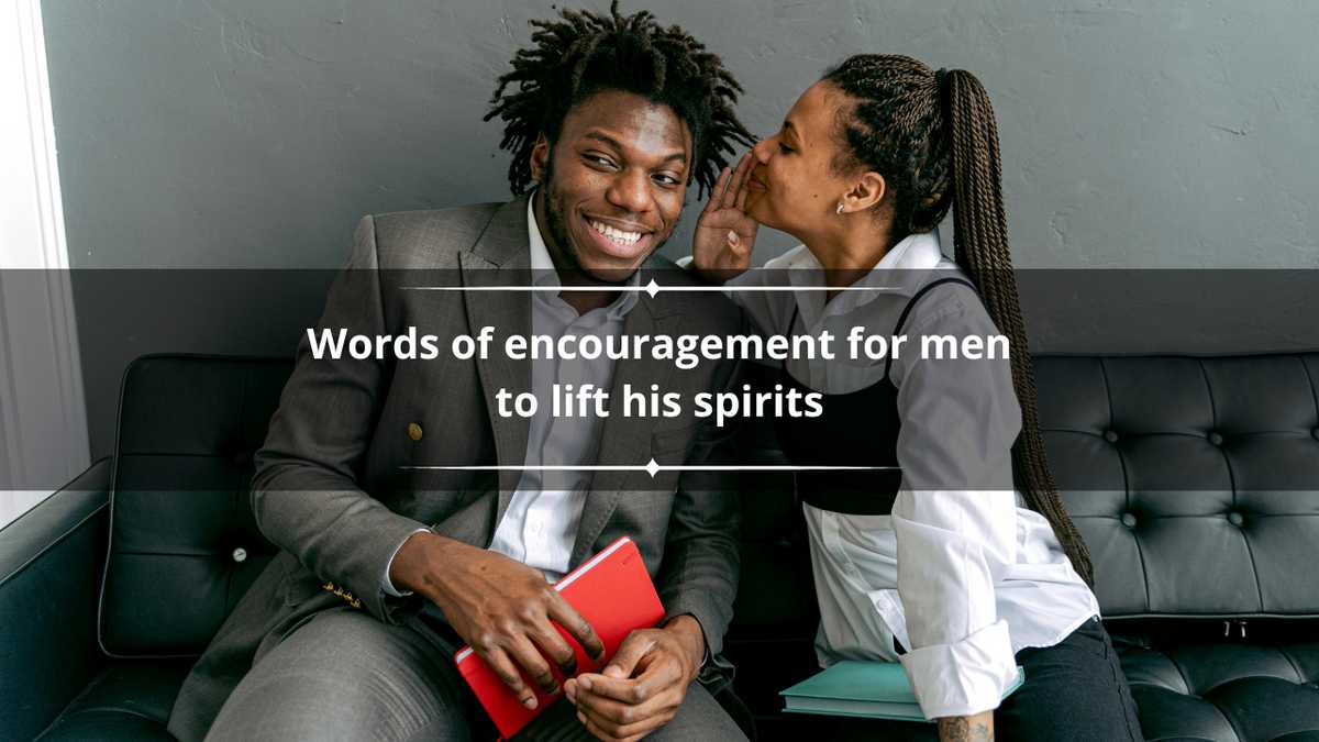 200+ words of encouragement for men to lift his spirits