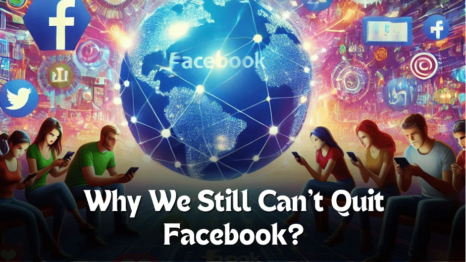 Why People Can’t Quit Facebook